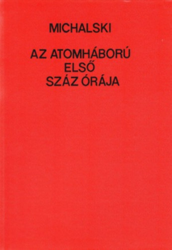 Henryk Michalski - Az atomh�bor� els� sz�z �r�ja