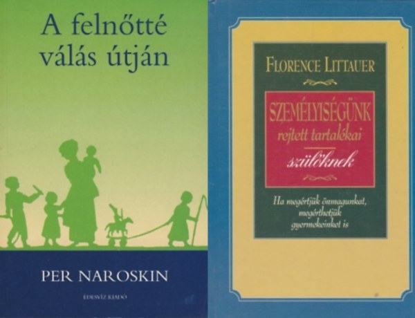 Per Naroskin, Florence Littauer - A felntt vls tjn + Szemlyisgnk rejtett tartalkai + Szemlyisgnk rejtett tartalkai szlknek