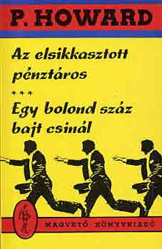 P. Howard - Az elsikkasztott pénztáros-Egy bolond százat csinál