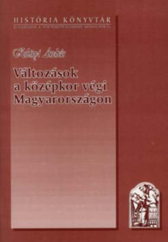 Kubinyi Andr�s - V�ltoz�sok a k�z�pkor v�gi Magyarorsz�gon