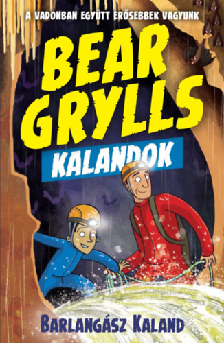 Bear Grylls - Bear Grylls Kalandok - Barlangász Kaland