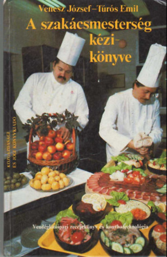 Venesz József-Túrós Emil - A szakácsmesterség kézikönyve
