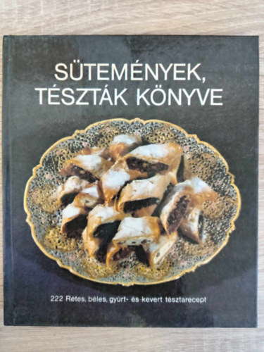 Csizmadia Lszl, Hargitai Gyrgy, Thurnay Bln - Stemnyek, tsztk knyve - 222 Rtes, bles, gyrt- s kevert tsztarecept (Rtesek s blesek / Gyrt tsztk / Kevert tsztk	/ Mrtsok s ntetek)