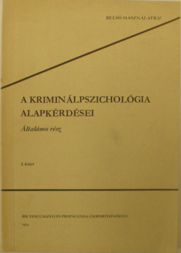 Dr. Popper Pter, Dr. Sfr Attila, Dr. Kis Gza, Dr. Lngh Gyrgy, Majlth Gyrgy - A kriminlpszicholgia alapkrdsei - ltalnos rsz I.
