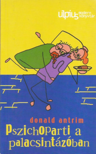 Donald Antrim - Pszichoparti a palacsintzban