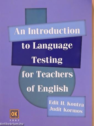 Judit Kormos, Edit H. Kontra - An Introduction to Language Testing for Teachers of English