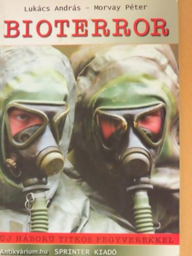 Lukcs Andrs; Morvay Pter - Bioterror. j hbor titkos fegyverekkel