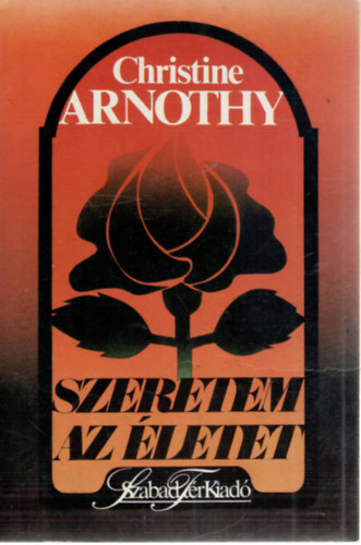 Christine Arnothy - Szeretem az életet