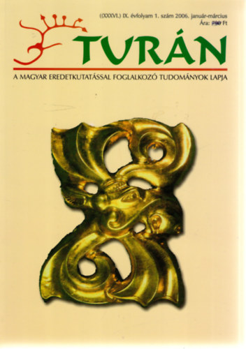 Tur�n [A magyar eredetkutat�ssal foglalkoz� tudom�nyok lapja] (XXXVI.) IX. �vfolyam, 1. sz�m (2006. janu�r-m�rcius)