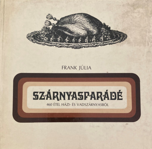 Frank Jlia - Szrnyaspard. 460 tel hzi- s vadszrnyasbl