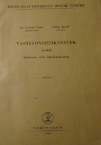 Dr. Palot�s L�szl�, Dr. Kili�n J�zsef - Vasbetonszerkezetek II. r�sz (Bunkerok, sil�k, folyad�ktart�lyok)