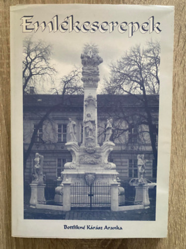 Bottlikn�k�r�sz Aranka, Szerk.: K�r�sz Tibor - Eml�kcserepek (Saj�t k�ppel)