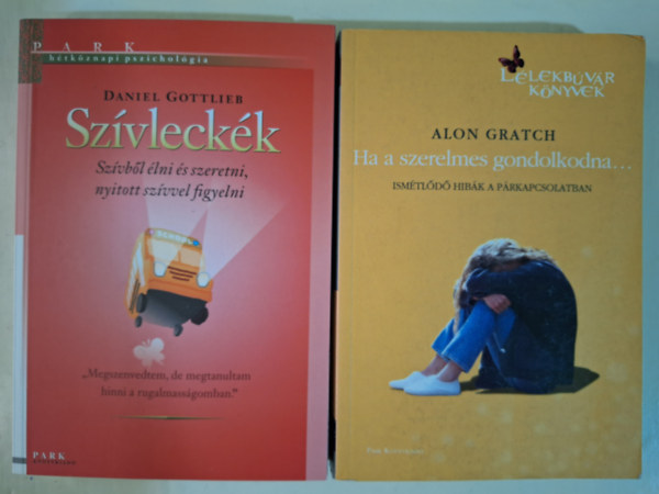 Daniel Gottlieb, Alon Gratch - Szvleckk - Szvbl lni s szeretni, nyitott szvvel figyelni + Ha a szerelmes gondolkodna - Ismtld hibk a prkapcsolatban (Htkznapi pszicholgia 2 ktete egytt)