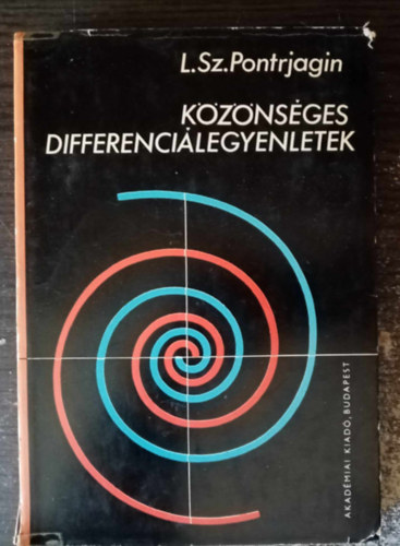 L. Sz. Pontrjagin, L.Sz. Pontrjagin, Makai Endre (szerk.), Horvth Ferenc (szerk.), Ksa Andrs (ford.) - Kznsges differencilegyenletek (lland s vltoz egytthats lineris egyenletek / Egzisztencia-ttelek / Stabilits / Nhny analzisbeli problma / Lineris algebra) - Egyedi termkfotval