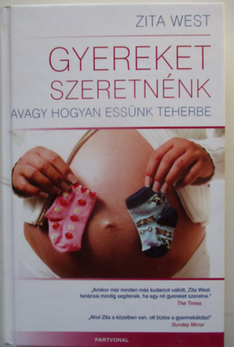 Zita West - Gyereket szeretnénk - Avagy hogyan essünk teherbe? (Saját képpel)