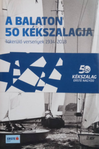 Szekeres László (szerk.) - A Balaton 50 kékszalagja - Tókerülő versenyek 1934-2018