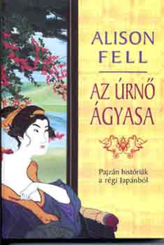 Alison Fell - Az �rn� �gyasa PAJZ�N HIST�RI�K A R�GI JAP�NB�L