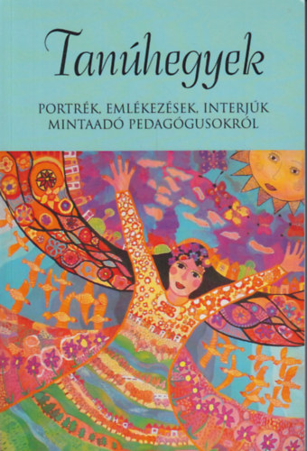 Trencsnyi Lszl (szerk.) - Tanhegyek - Portrk, emlkezsek, interjk mintaad pedaggusokrl