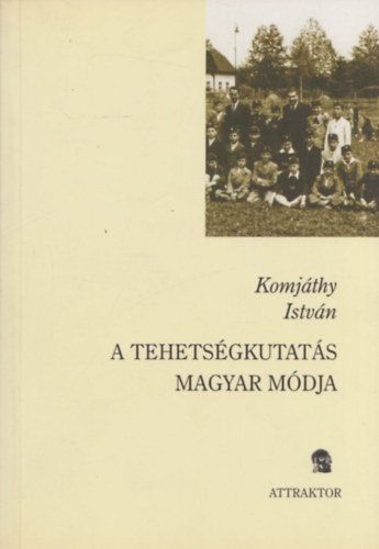 Komjáthy István - A tehetségkutatás magyar módja