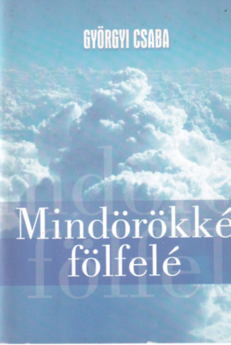 Gy�rgyi Csaba - Mind�r�kk� f�lfel�