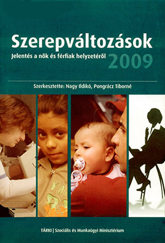 Nagy Ildik - Pongrcz Tiborn (szerk.) - Szerepvltozsok 2009 - Jelents a nk s frfiak helyzetrl