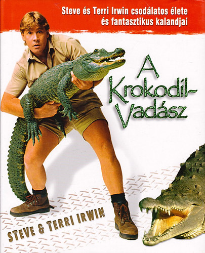 Steve s Terri Irwin - A krokodilvadsz (Steve s Terri Irvin csodlatos lete s fantasztikus kalandjai)