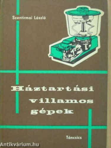 Szentirmai László - Háztartási villamos gépek karbantartása, javítása