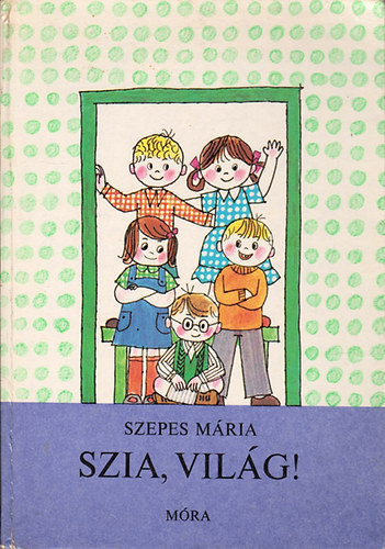 Szepes Mária - Szia, világ!
