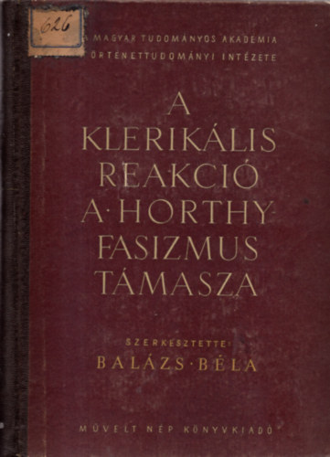 Balzs Bla (szerk.) - A kleriklis reakci a Horthy fasizmus tmasza
