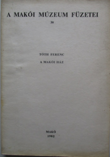 Tth Ferenc - A maki hz (A Maki Mzeum fzetei 30.)