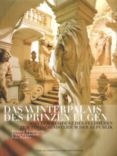 Richard Kurdiovsky, Klaus Grubelnik, Pilo Pichler - Das Buch Das Winterpalais des Prinzen Eugen. Von der Residenz des Feldherrn zum Finanzministerium der Republik