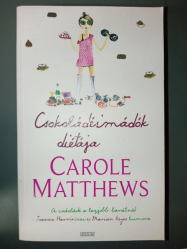 Carole Matthews, Dávid Anna /szerk./, Földváry Kinga (ford.) - Csokoládéimádók diétája - A csokoládé a legjobb barátnőd - Joanne Harris ízei és Marian Keyes humora (A Csokoládéimádók Klubja 2.)