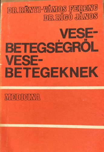 Dr. Rényi-Dr. Vámos-Dr. Rigó - Vesebetegségről vesebetegeknek