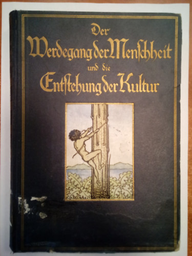 Klaatsch Hermann, Heilborn Adolf - Der Werdegang Der Menschheit Und Die Entstehung Der Kultur ( Az emberisg fejldse s a kultra kialakulsa nmet nyelven )