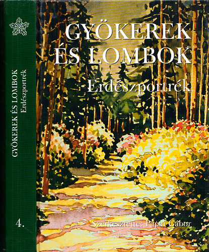 Ppai Gbor (szerk) - Gykerek s lombok - Erdszportrk 4. ktet - Dediklt