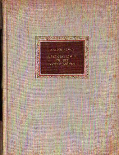K�d�r J�nos - A szocializmus teljes gy�zelm��rt