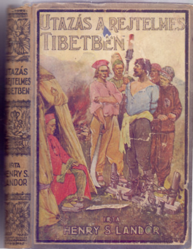 Henry S. Landor, Tábori Kornél (átdolg.) - Utazás a rejtelmes Tibetben (Számos eredeti fényképpel és rajzzal)