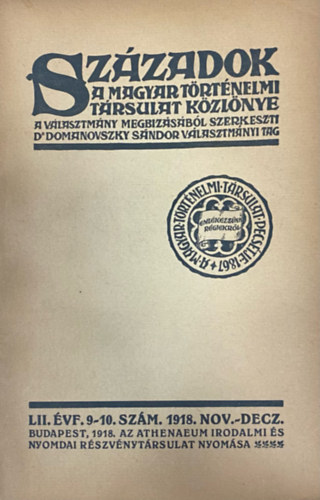 Domanovszky Sndor (szerk.) - Szzadok - A Magyar Trtnelmi Trsulat kzlnye LII. vf. 9-10. szm (1918. november-december)