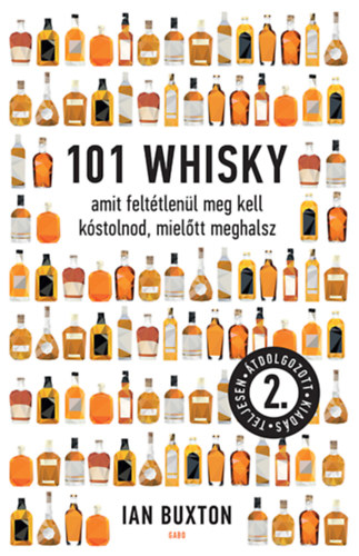 Ian Buxton - 101 whisky, amit felttlenl meg kell kstolnod, mieltt meghalsz