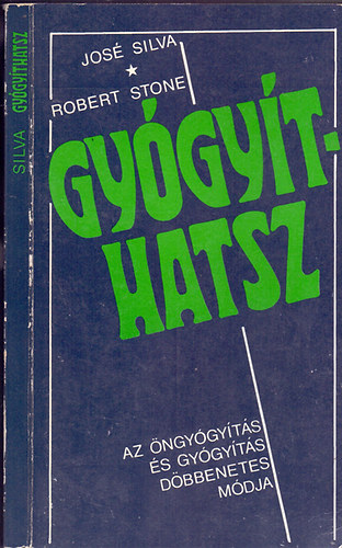 José Silva és Robert B. Stone - Gyógyíthatsz - Az öngyógyítás és gyógyítás döbbenetes módja