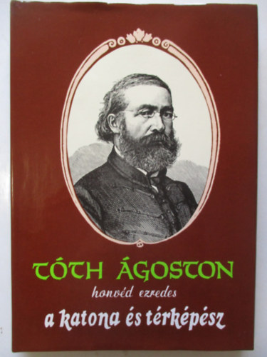 Bak Antal (szerk) - T�th �goston honv�d ezredes a katona �s t�rk�p�sz