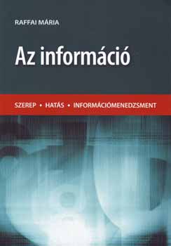 Raffai Mria - Az informci - Szerep, hats, informcimenedzsment