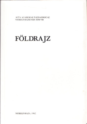 Dr. Frisnyk Sndor (szerk.) - Fldrajz (Acta Academiae Paedagogicae Nyregyhziensis Tomus 9/H)