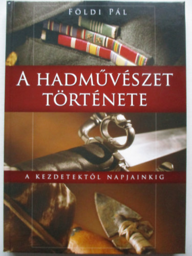 Fldi Pl - A hadmvszet trtnete - A kezdetektl napjainkig