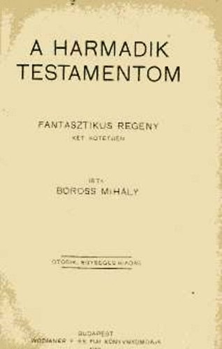 Boross Mih�ly - A harmadik testamentom. Fantasztikus reg�ny k�t k�tetben