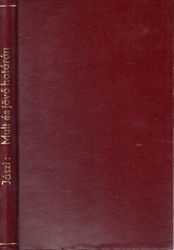 J�szi Oszk�r - Mult �s j�v� hat�r�n