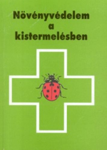 Gayer-Kldy (szerk.) - Nvnyvdelem a kistermelsben - Amit a feltteles forgalm, szabad forgalm nvnyvd szerekrl s az elsseglynyjtsrl tudni kell