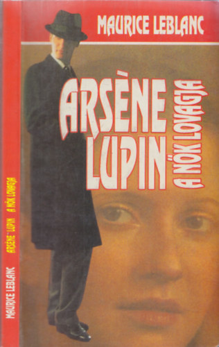 Maurice Leblanc - Arsene Lupin, a nk lovagja