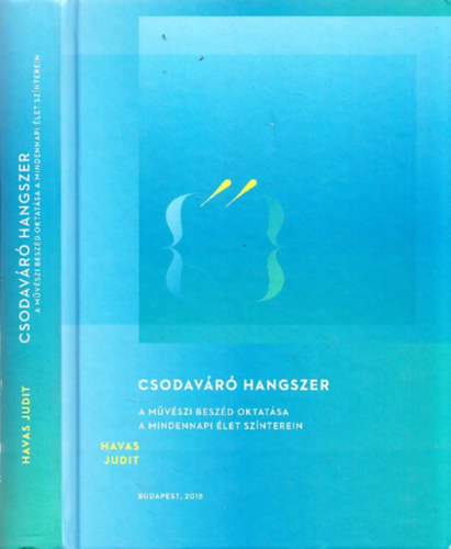 Havas Judit - Csodavr hangszer (A mvszi beszd oktatsa a mindennapi let sznterein) (dediklt)