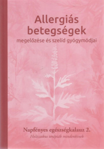 Allergiás betegségek megelőzése és szelíd gyógymódjai